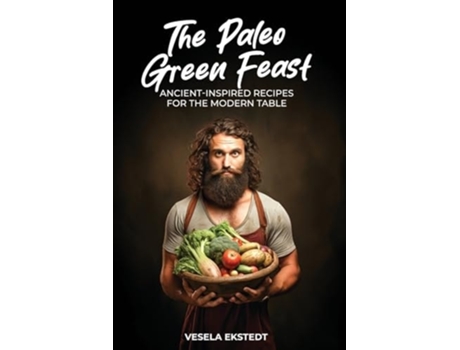 Livro The Paleo Green Feast Ancient Inspired Recipes for the Modern Table de Vesela Ekstedt (Inglês)