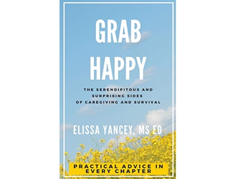 Livro Grab Happy The Serendipitous and Surprising Sides of Caregiving and Survival de Elissa Yancey (Inglês)