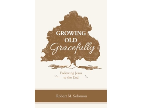 Livro Growing Old Gracefully Following Jesus To The End De Robert M Solomon (inglês)