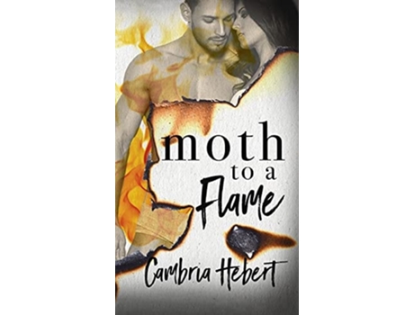 Livro Moth To A Flame De Cambria Hebert (inglês - Capa Dura)
