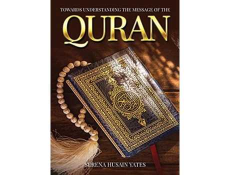 Livro Towards Understanding The Message Of The Quran De Serena Yates (inglês - Capa Dura)