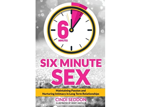Livro Six Minute Sex Maintaining Passion and Nurturing Intimacy in Long Term Relationships de Cindi Seddon (Inglês)