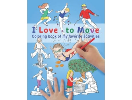 Livro I Love To Move Coloring Book Of My Favorite Activities De Pohjola Kids Press (inglês)