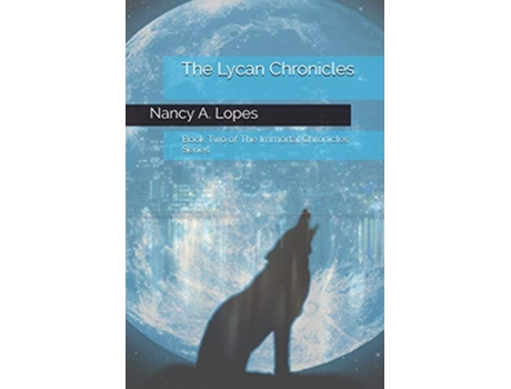 Livro The Lycan Chronicles Book Two of The Immortal Chronicles de Nancy A Lopes (Inglês)