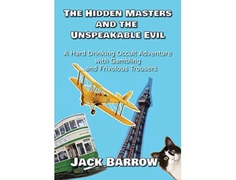 Livro The Hidden Masters And The Unspeakable Evil A Hard Drinking Occult Adventure With Gambling... And Frivolous Trousers De Jack Barrow (inglês)