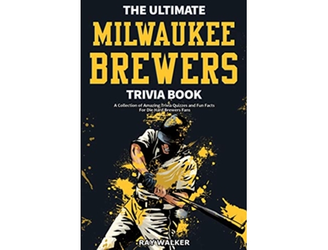 Livro The Ultimate Milwaukee Brewers Trivia Book A Collection of Amazing Trivia Quizzes and Fun Facts for DieHard Brewers Fans de Ray Walker (Inglês)