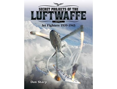 Livro secret projects of the luftwaffe - vol 1 de dan sharp (inglês)