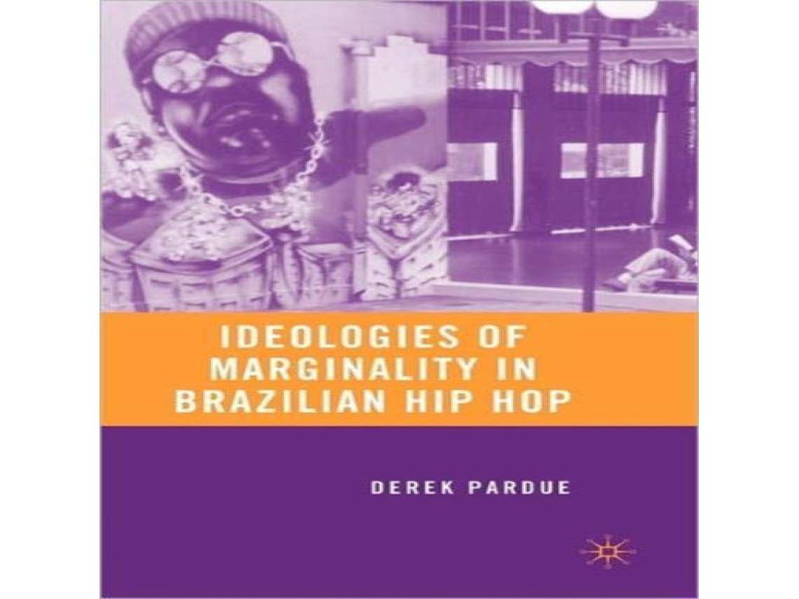 Livro Ideologies of Marginality in Brazilian Hip Hop de Derek Pardue (Inglês)