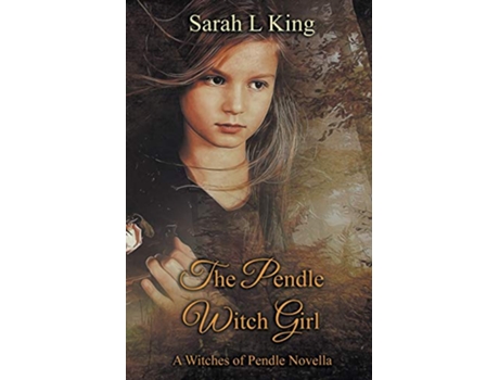 Livro The Pendle Witch Girl Witches of Pendle de Sarah L King (Inglês)