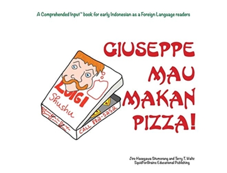 Livro Giuseppe Mau Makan Pizza! For New Readers Of Indonesian As A Second/foreign Language De Jiro H Situmorang E Terry T Waltz (indonésio)