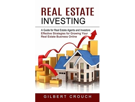 Livro Real Estate Investing A Guide For Real Estate Agents And Investors De Gilbert Crouch (inglês)