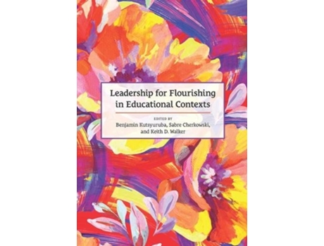 Livro Leadership for Flourishing in Educational Contexts de Keith D Walker Benjamin Kutsyuruba Sabre Cherkowski (Inglês - Capa Dura)
