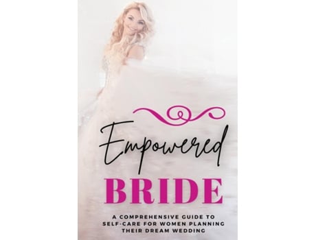 Livro Empowered Bride A Comprehensive Guide to Self-Care for Women Planning Their Dream Wedding de Lily Morrison (Inglês)