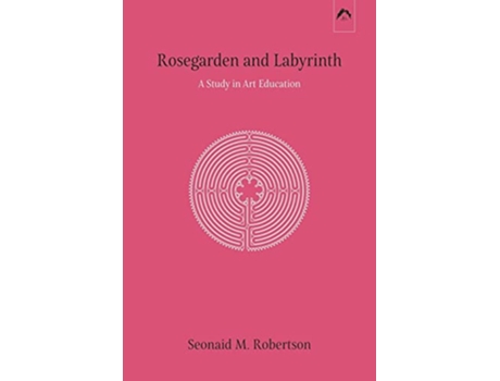 Livro Rosegarden and Labyrinth A Study in Art Education de Seonaid M Robertson (Inglês)
