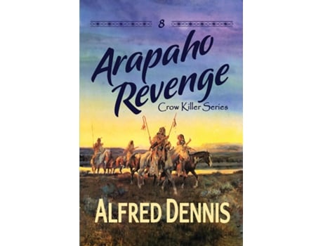 Livro Arapaho Revenge Crow Killer Series - Book 8 de Alfred Dennis (Inglês)
