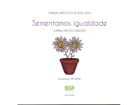 Livro Sementamos Igualdade- Manual Práctico De Bos Usos de Llerena Perozo Porteiro (Galego)