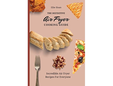 Livro The Definitive Air Fryer Cooking Guide Incredible Air Fryer Recipes For Everyone de Ellie Sloan (Inglês)