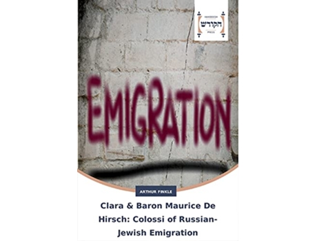 Livro Clara Baron Maurice De Hirsch Colossi of RussianJewish Emigration de Arthur Finkle (Inglês)