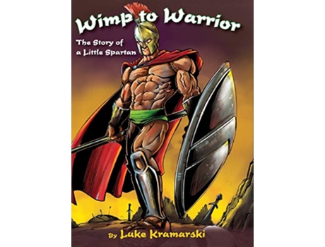 Livro Wimp to Warrior The Story of a Little Spartan de Luke Kramarski (Inglês)