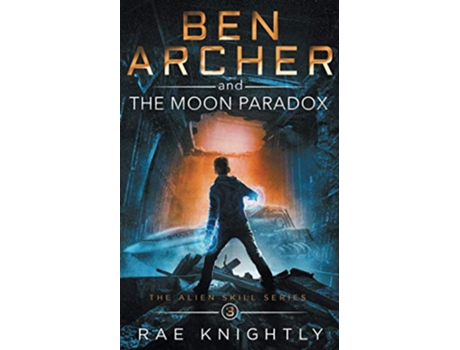 Livro Ben Archer and the Moon Paradox The Alien Skill Series Book 3 de Rae Knightly (Inglês)