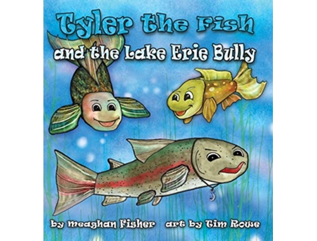 Livro Tyler the Fish and the Lake Erie Bully Tyler the Fish and Lake Erie de Meaghan Fisher (Inglês)