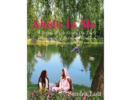 Livro Abide In Me A Seven Week Study On The Blessings Of Being In Gods Presence de Sandra Lott (Inglês)