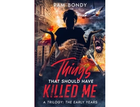 Livro Things That Should Have Killed Me A Trilogy The Early Years De Bondy, Pam Et Al. (inglês)