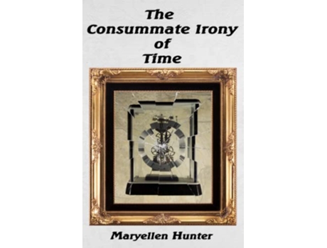 Livro The Consummate Irony of Time de Maryellen Hunter (Inglês)