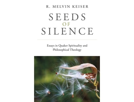 Livro seeds of silence - essays in quaker spirituality and philosophical theology de r. keiser (inglês)