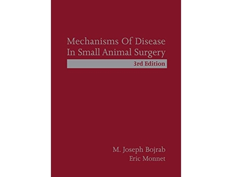Livro Mechanisms of Disease in Small Animal Surgery de M Joseph Bojrab e Eric Monnet (Inglês - Capa Dura)