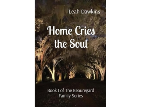 Livro Home Cries the Soul Book I of The Beauregard Family Series de Leah Dawkins (Inglês)