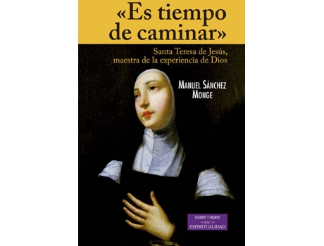 Livro Es tiempo de caminar.Santa Teresa de Jesús, maestra de la experiencia de Dios de Manuel Sánchez Monge