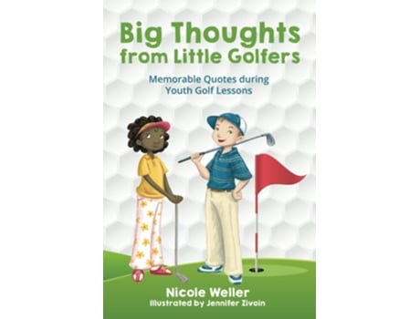 Livro Big Thoughts From Little Golfers Memorable Quotes During Youth Golf Lessons De Nicole Weller (inglês)