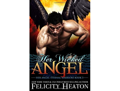 Livro Her Wicked Angel Her Angel Eternal Warriors paranormal romance series de Felicity Heaton (Inglês)