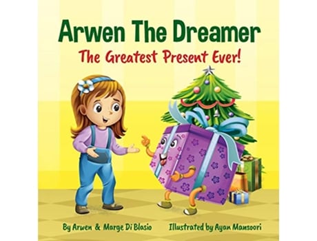 Livro Arwen the Dreamer The Greatest Present Ever de Arwen Di Blasio Marge Castillon Di Blasio (Inglês)