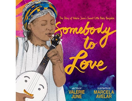 Livro Somebody to Love The Story of Valerie Junes Sweet Little Baby Banjolele de Valerie June Hockett (Inglês - Capa Dura)