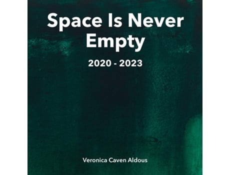 Livro Space Is Never Empty 2020 - 2023 de Veronica Caven Aldous (Inglês)