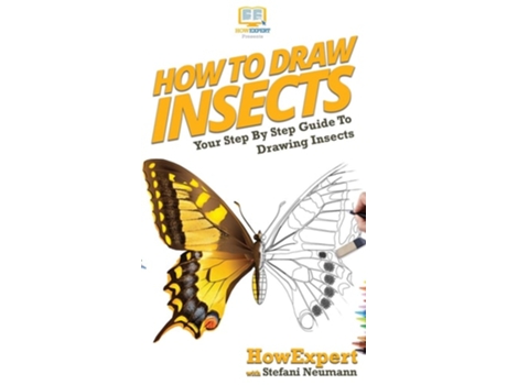 Livro How To Draw Insects Your Step By Step Guide To Drawing Insects De Howexpert E Stefani Neumann (inglês - Capa Dura)