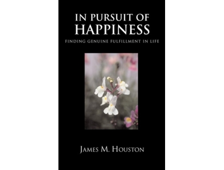 Livro In Pursuit Of Happiness Finding Genuine Fulfillment In Life De James M Houston (inglês)