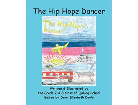 Livro The Hip Hope Dancer with English and Inuktitut text de Grade 7 8 Class of Quluaq School (Inglês)