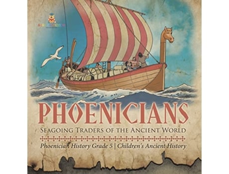 Livro Phoenicians Seagoing Traders of the Ancient World Phoenician History Grade 5 Childrens Ancient History de Baby Professor (Inglês)