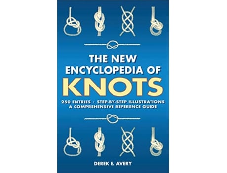 Livro The New Encyclopedia of Knots 250 Entries StepbyStep Illustrations A Comprehensive Reference Guide de Tom Avery (Inglês)