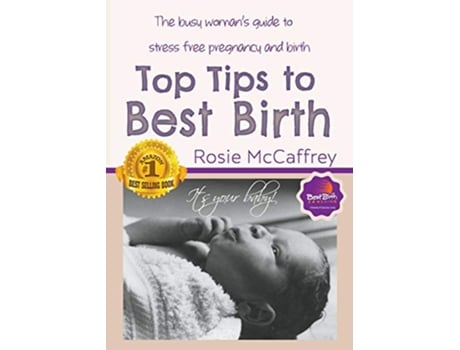 Livro Top Tips to Best Birth A Busy Womens Guide to Stress Free Pregnancy Birth de Rosie McCaffrey (Inglês)