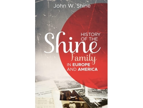 Livro History Of The Shine Family In Europe And America De John W Shine (inglês)