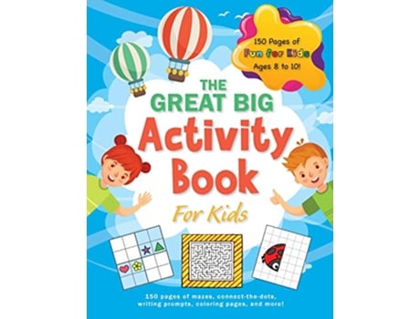 Livro The Great Big Activity Book For Kids Ages 810 150 pages of mazes connectthedots writing prompts coloring pages and more de Ashley Lee (Inglês)