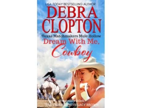Livro DREAM WITH ME COWBOY The Trouble With Lacy Brown Texas Matchmakers de Debra Clopton (Inglês)