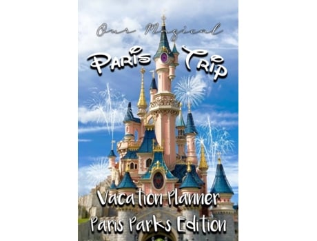 Livro Our Magical Paris Trip Vacation Planner Paris Parks Edition de Magical Planner Co (Inglês)