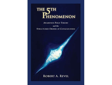 Livro The 5th Phenomenon Awareness Field Theory and the Structured Orders Of Consciousness de Robert a Revel (Inglês)