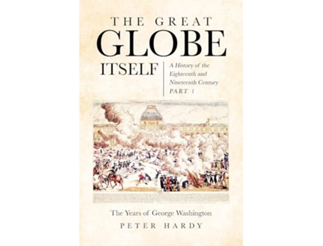 Livro The Great Globe Itself A History of the Eighteenth and Nineteenth Century de Peter Hardy (Inglês)