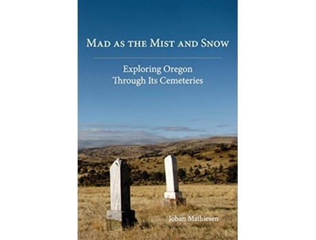 Livro Mad as the Mist and Snow Exploring Oregon Through Its Cemeteries de Johan Mathiesen (Inglês)